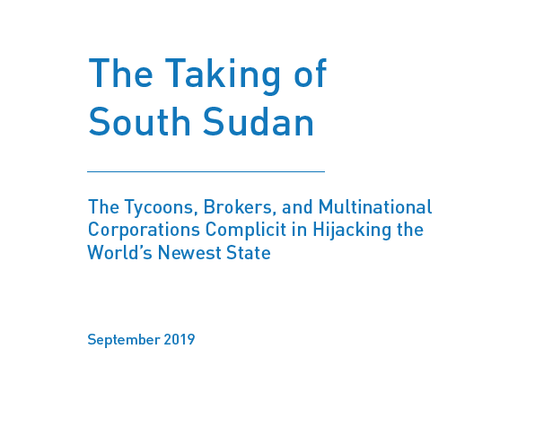 The Taking of South Sudan: The Tycoons, Brokers, and Multinational Corporations Complicit in Hijacking the World’s Newest State